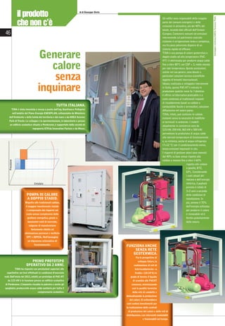 il prodotto                                                   di Giuseppe Oreto




                                                                                                                                                                                   Immagini cortesia AREA Science Park
                                                                                                                                 Gli ediﬁci sono responsabili della maggior

            che non c’è                                                                                                          parte dei consumi energetici e delle
                                                                                                                                 emissioni in atmosfera, più del 40% del
                                                                                                                                 totale, secondo dati ufﬁciali dell’Unione
 46                                                                                                                              Europea. Contenere consumi ed emissioni
                                                                                                                                 intervenendo sul patrimonio costruito
                                                                                                                                 esistente è un’operazione lenta e complessa,
                                                                                                                                 ma fra poco potremmo disporre di un
                                                                                                                                 sistema rapido ed efﬁcace.

                                  Generare                                                                                       TINA è una pompa di calore geotermica a
                                                                                                                                 doppio stadio ad alta temperatura (PdC-



                                    calore
                                                                                                                                 HT): è ottimizzata per produrre acqua calda
                                                                                                                                 ﬁno a oltre 80°C con COP > 3, molto elevato
                                                                                                                                 per tale temperatura. Queste prestazioni,


                                     senza
                                                                                                                                 uniche nel suo genere, sono dovute a
                                                                                                                                 particolari soluzioni tecnico-scientiﬁche
                                                                                                                                 oggetto di brevetti internazionali.


                                 inquinare
                                                                                                                                 Ideata, realizzata e sviluppata interamente
                                                                                                                                 in Italia, questa PdC-HT è entrata in
                                                                                                                                 produzione qualche mese fa: l’obiettivo
                                                                                                                                 è offrire un’alternativa praticabile e a
                                                                                                                                 costo contenuto ai tradizionali impianti
                                                                                                                                 di riscaldamento basati su caldaie a
                                                    TUTTA ITALIANA.                                                              combustibile fossile e termosifoni, soluzione
       TINA è stata inventata e messa a punto dall’ing. Gianfranco Pellegrini                                                    diffusissima nel nostro paese.
       nell’ambito del Piano Energia ENERPLAN, coﬁnanziato da Ministero                                                          TINA, infatti, può sostituire le caldaie
    dell’Ambiente e della tutela del territorio e del mare e da AREA Science                                                     esistenti senza la necessità di modiﬁche
    Park di Trieste. Lo sviluppo e la sperimentazione, in laboratorio e presso                                                   ai terminali in ambiente. I modelli
     un ediﬁcio scolastico situato a Pordenone, è supportato dalla società di                                                    attualmente in commercio sono da
                            ingegneria STP da Innovation Factory e da Rhoss.
                                          ,                                                                                      115 kW, 250 kW, 365 kW e 500 kW:
                                                                                                                                 permettono la produzione di acqua calda
                                                                                                                                 alle normali temperature di funzionamento
                                                                                                                                 e, su richiesta, anche di acqua refrigerata
                                                                                                                                 (7÷12 °C) per il condizionamento estivo,
                                                                                                                                 senza emissioni inquinanti in sito.
                                                                                                                                 I risparmi di gestione attesi sono notevoli:
                                                                                                                                 dal 40% su base annua rispetto alla
                                                                                                                                 caldaie a metano ﬁno a oltre il 60%
                                                                                                                                                         rispetto alle caldaie
                                                                                                                                                         a gasolio, BTZ,
                                                                                                                                                         GPL. Considerando
                                                                                                                                                         i costi attuali del
                                                                                                                                                         metano e dell’energia
                                                                                                                                                         elettrica, il payback
                                                                                                                                                         previsto è infatti di
                                                                                                                                                         3÷5 anni a seconda
                      POMPA DI CALORE                                                                                                                    delle condizioni di
                      A DOPPIO STADIO.                                                                                                                   installazione. In
                    Rispetto alle tradizionali caldaie,                                                                                                  più, almeno il 70%
                     il maggior investimento iniziale                                                                                                    dell’energia utilizzata
                      è compensato dai risparmi sul                                                                                                      per produrre il calore
                     costo annuo complessivo della                                                                                                       è rinnovabile ed è
                       gestione energetica, grazie a                                                                                                     fornita gratuitamente
                       bassissimi costi di esercizio,                                                                                                    dalla natura.
                        esigenze di manutenzione
                          fortemente ridotte ed
                    eliminazione permessi e veriﬁche
                      VFF e ISPESL. Nell’immagine
                       un digramma schematico di
                             funzionamento.
                                                                                              FUNZIONA ANCHE
                                                                                                  SENZA RETE
                                                                                                 GEOTERMICA.
                                                                                                       Fra le prospettive di
                        PRIMO PROTOTIPO                                                                  sviluppo futuro, la
                     OPERATIVO DA 2 ANNI.                                                            realizzazione di reti di
          TINA ha risposto con prestazioni superiori alle                                             teleriscaldamento «a
  aspettative nei test effettuati in condizioni d’esercizio                                           freddo» (10-14°C) in
reali. Dall’inizio del 2011, infatti, un prototipo di PdC-HT                                      grado di fornire il liquido
   da 115 kW è in funzione presso un ediﬁcio scolastico                                             di scambio alle PdCHT
di Pordenone. L’impianto riscalda la palestra e anche gli                                          connesse, minimizzando
spogliatoi, producendo acqua calda sanitaria per tutto il                                          così le perdite termiche
                                 comprensorio scolastico.                                          della rete di condotte e
                                                                                              delocalizzando la produzione
                                                                                                 del calore. Si eviterebbero
                                                                                              così costosi investimenti per
                                                                                              la realizzazione delle centrali
                                                                                               di produzione del calore e delle reti di
                                                                                              distribuzione, con interventi modulabili
                                                                                                              e frazionabili nel tempo.
 