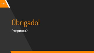 109
Obrigado!
Perguntas?
 