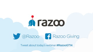 @Razoo Razoo Giving 
Tweet about today’s webinar #RazooGT14 
 