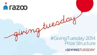 #GivingTuesday 2014 
Prize Structure 
 