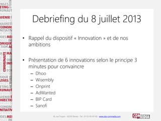 16, rue Troyon - 92310 Sèvres - Tel : 01-55-95-97-00 - www.obs-commedia.com
Debriefing du 8 juillet 2013
• Rappel du dispo...