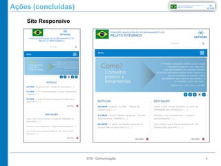 6
Ações (concluídas)
GT2 - Comunicação
Site Responsivo
 