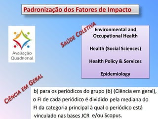 José Leopoldo Ferreira Antunes - Os periódicos de saúde coletiva e o webqualis: Situação atual e nova avaliação Slide 7