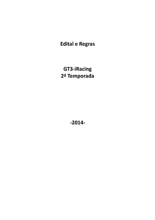 Edital e Regras
GT3-iRacing
2ª Temporada
-2014-
 