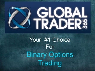 Your #1 Choice
     For
Binary Options
   Trading
 