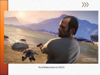 Post Modernism in GTA 5
 