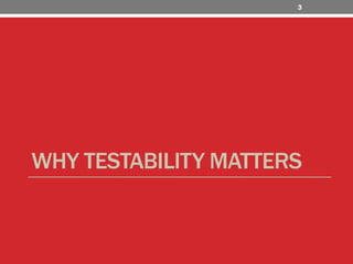 Why Testability Matters3