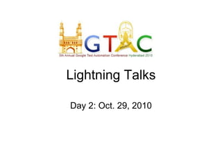 Lightning Talks

Day 2: Oct. 29, 2010
 