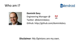 Who am I? 
Dominik Dary 
Engineering Manager @ 
Twitter: @dominikdary 
Github: http://github.com/dominikdary 
Disclaimer: ...