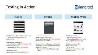 Testing In Action 
Native Hybrid Mobile Web 
WebElement button = driver.findElement( 
By.id("startUserRegistration")); 
bu...