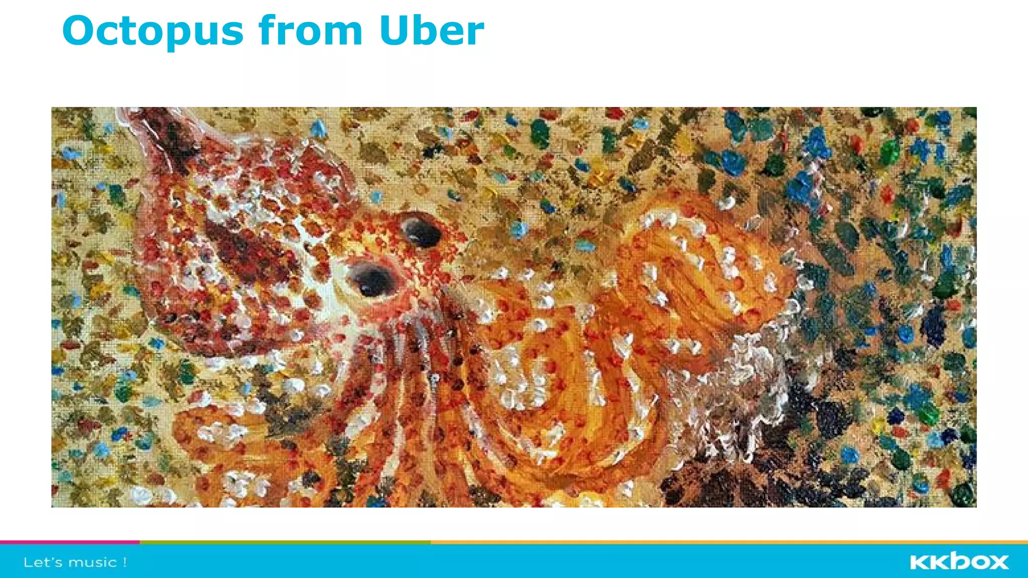 Octopus from Uber
 