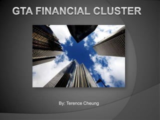GTA Financial Cluster  By: Terence Cheung 