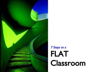 7 Steps to a FLAT Classroom 