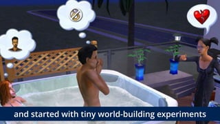 and started with tiny world-building experiments
 