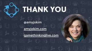 THANK YOU
@amyjokim
amyjokim.com
gamethinkinglive.com
 