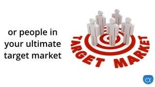 or people in
your ultimate
target market
 