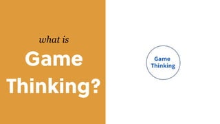 what is
Game
Thinking?
 