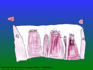 ÉRASE UNA VEZ UN CASTILLO, ENORME, ENORME Y TERRORIFICO… 
