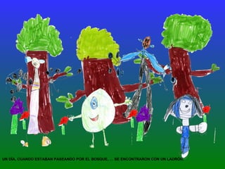 UN DÍA, CUANDO ESTABAN PASEANDO POR EL BOSQUE, … SE ENCONTRARON CON UN LADRÓN. 