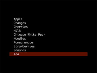 Apple
Oranges
Cherries
Milk
Chinese White Pear
Noodles
Pomegranate
Strawberries
Bananas
Tea
 