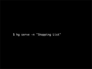 $ hg serve -n "Shopping List"
 