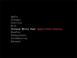 Apple
Oranges
Cherries
Milk
Chinese White Pear Apple Pear Chinese
Noodles
Pomegranate
Strawberries
Bananas
 