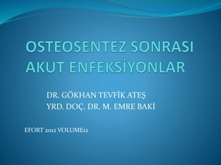 DR. GÖKHAN TEVFİK ATEŞ
YRD. DOÇ. DR. M. EMRE BAKİ
EFORT 2012 VOLUME12
 