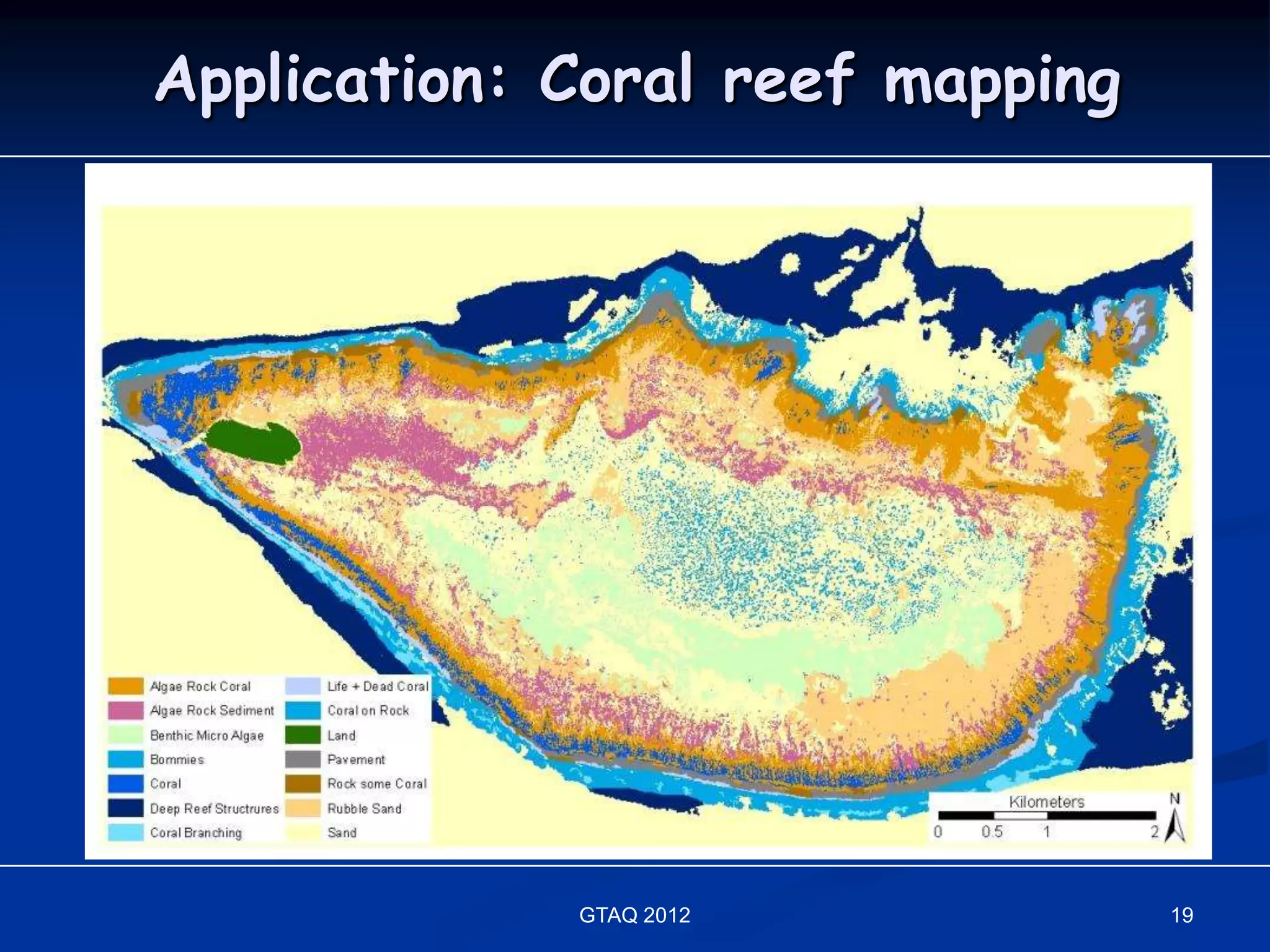 Application: Coral reef mapping




             GTAQ 2012            19
 
