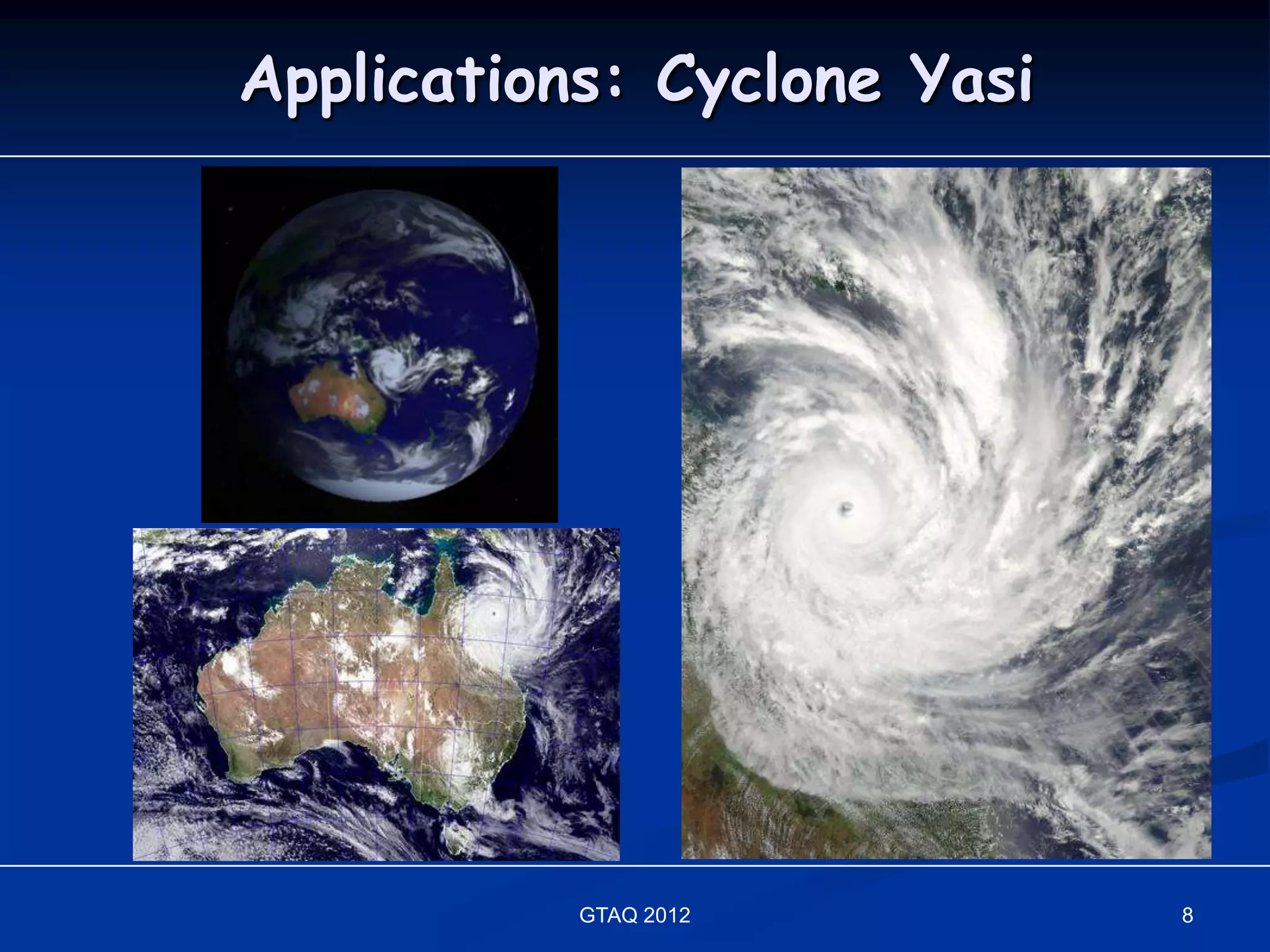 Applications: Cyclone Yasi




           GTAQ 2012         8
 