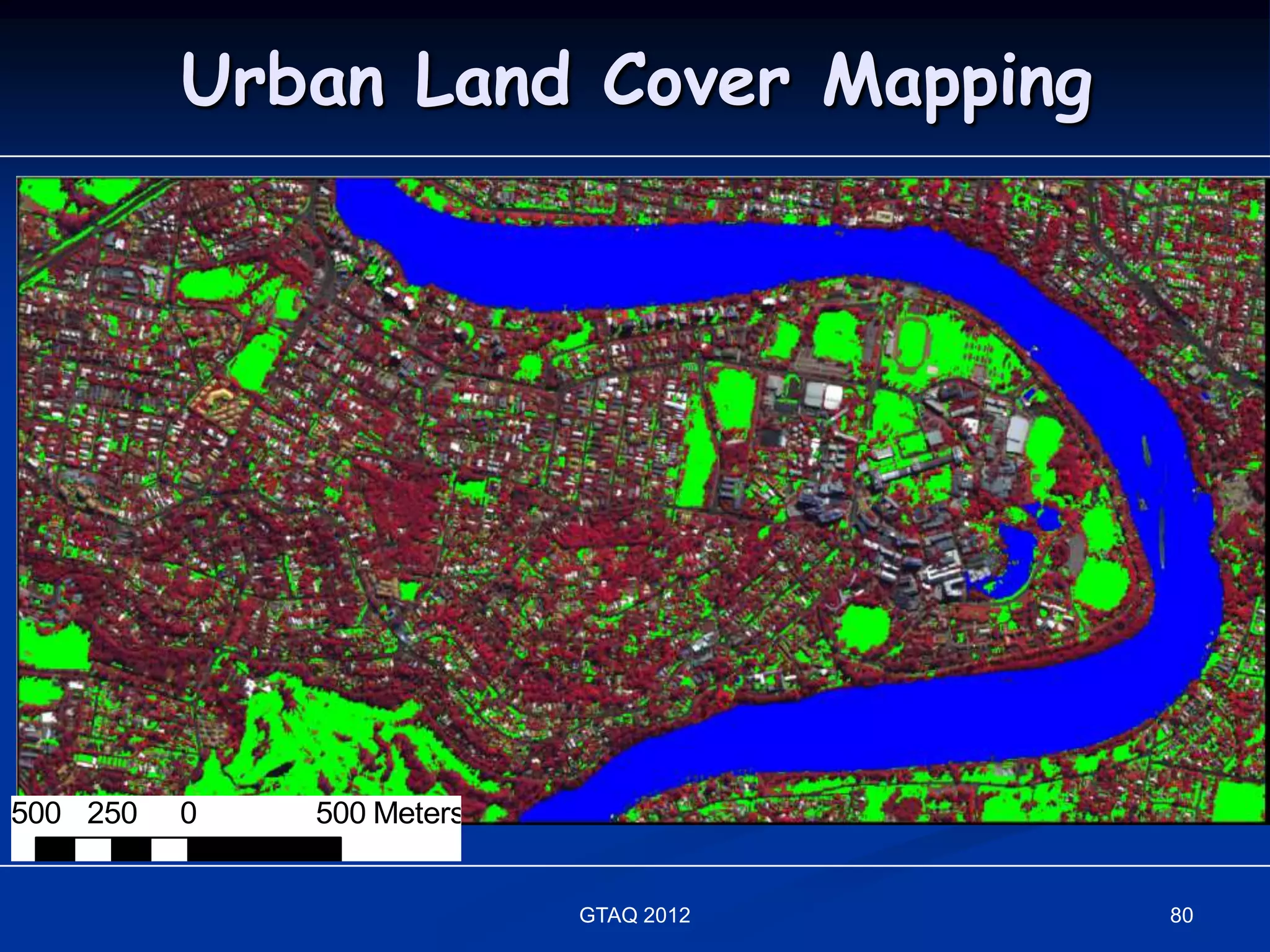 Urban Land Cover Mapping




500 250   0   500 Meters


                           GTAQ 2012   80
 