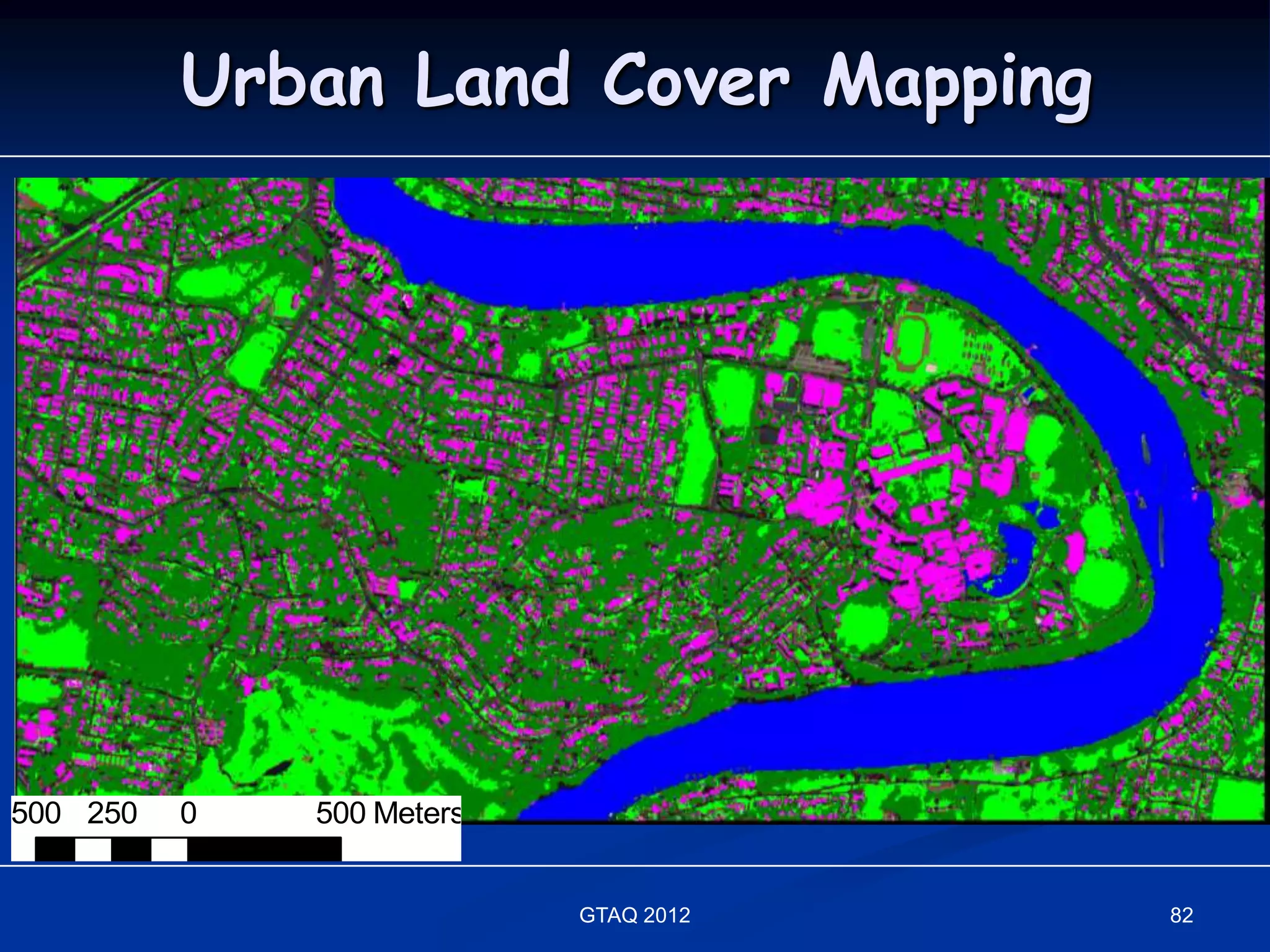 Urban Land Cover Mapping




500 250   0   500 Meters


                           GTAQ 2012   82
 