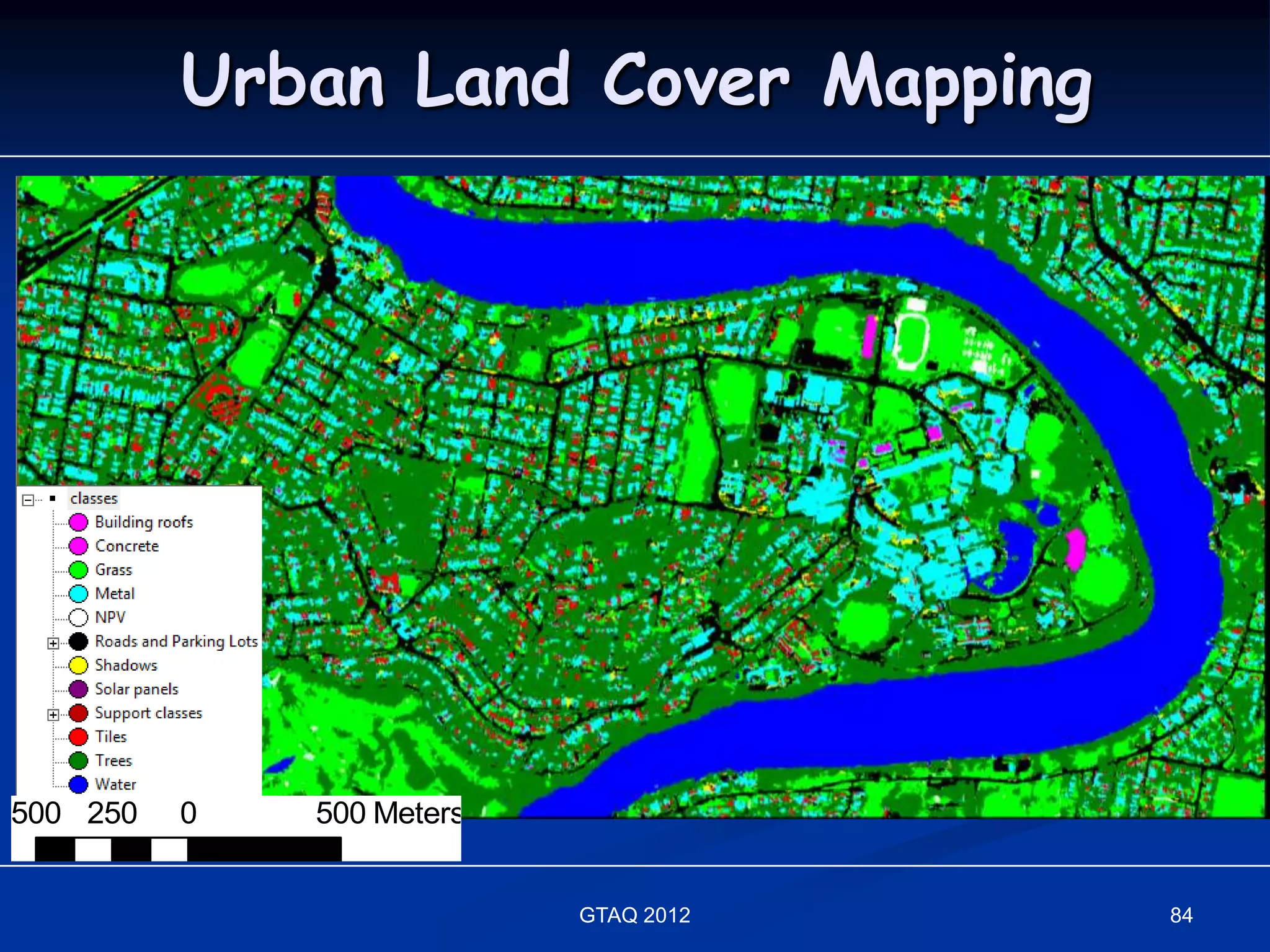 Urban Land Cover Mapping




500 250   0   500 Meters


                           GTAQ 2012   84
 