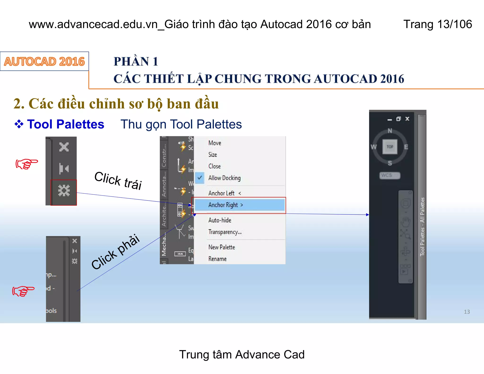 13
2. Các điều chỉnh sơ bộ ban đầu
 Tool Palettes Thu gọn Tool Palettes
Trung tâm Advance Cad
www.advancecad.edu.vn_Giáo trình đào tạo Autocad 2016 cơ bản Trang 13/106
 