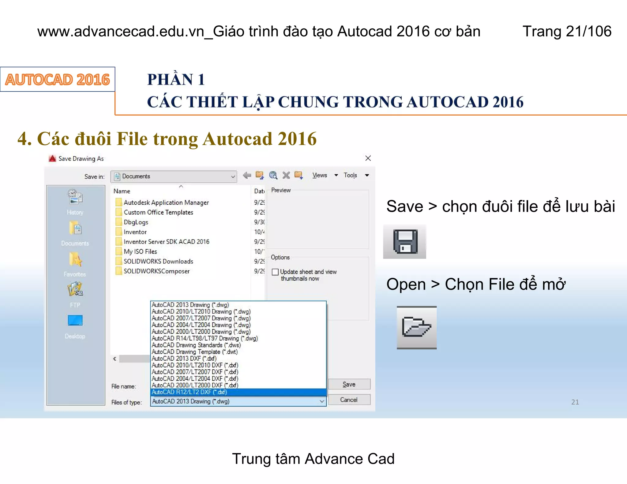 4. Các đuôi File trong Autocad 2016
21
Save > chọn đuôi file để lưu bài
Open > Chọn File để mở
Trung tâm Advance Cad
www.advancecad.edu.vn_Giáo trình đào tạo Autocad 2016 cơ bản Trang 21/106
 