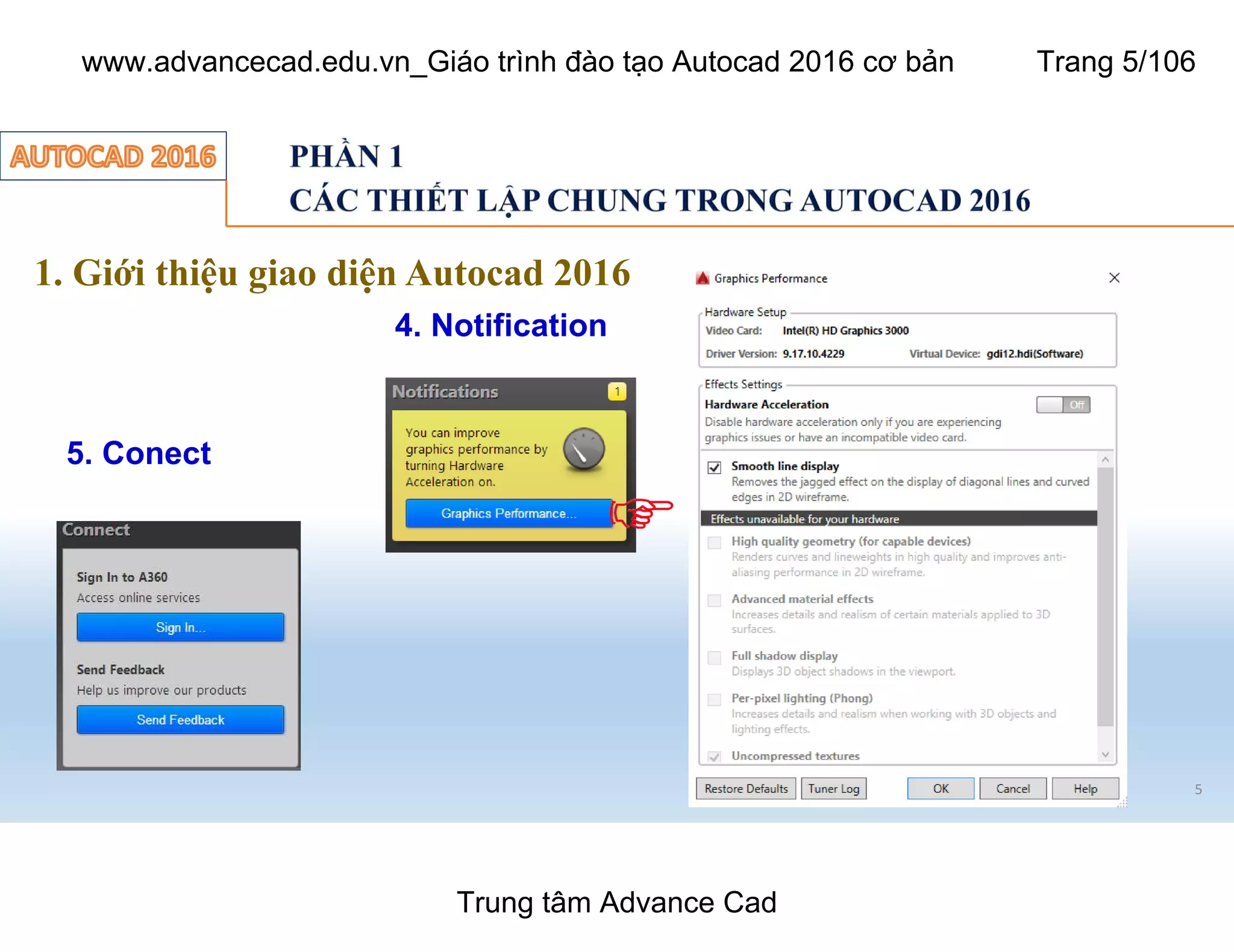 1. Giới thiệu giao diện Autocad 2016
4. Notification
5
5. Conect
Trung tâm Advance Cad
www.advancecad.edu.vn_Giáo trình đào tạo Autocad 2016 cơ bản Trang 5/106
 