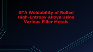 GTA Weldability of Rolled
High-Entropy Alloys Using
Various Filler Metals
 