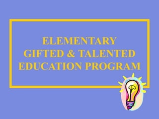 ELEMENTARY
GIFTED & TALENTED
EDUCATION PROGRAM
 