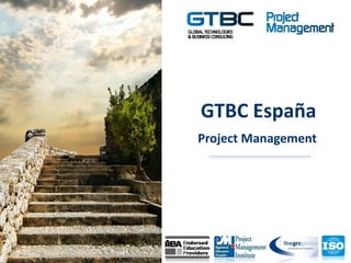 Copyright©byGlobalTechnologies&BusinessConsulting,SA2010
GTBC España
Project Management
 