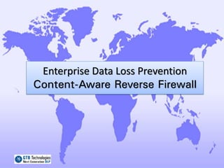 Enterprise Data Loss Prevention
Content-Aware Reverse Firewall
 