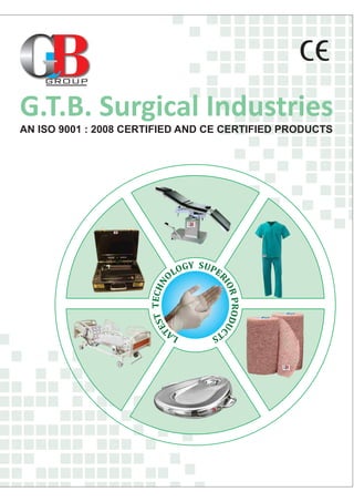 G.T.B. Surgical Industries 
AN ISO 9001 : 2008 CERTIFIED AND CE CERTIFIED PRODUCTS 
S Y 
U 
G 
P 
O 
E 
L 
R 
O 
IO 
N 
R 
H 
C 
P 
E 
R 
T 
O 
D 
T 
U 
SE 
CT 
TA 
S 
L 
 