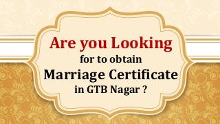 Are you Looking
for to obtain
Marriage Certificate
in GTB Nagar ?
 