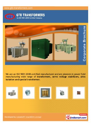 We are an ISO 9001:2008 certified manufacturer and are pioneers in power field
manufacturing wide range of transformers, servo voltage stabilizers, ultra
isolation, special transformer.
 