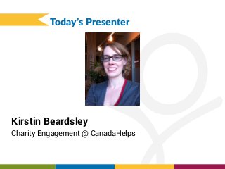 Today’s Presenter
Kirstin Beardsley
Charity Engagement @ CanadaHelps
 
