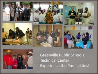 Greenville Public Schools Technical Center Experience the Possibilities! 