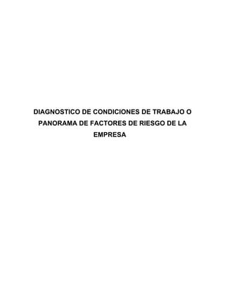 DIAGNOSTICO DE CONDICIONES DE TRABAJO O
PANORAMA DE FACTORES DE RIESGO DE LA
EMPRESA
 