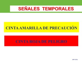 ARP SURA
CINTAAMARILLA DE PRECAUCIÓN
CINTA ROJA DE PELIGRO
SEÑALES TEMPORALES
 
