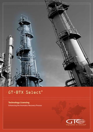 GT-BTX Select®
Technology Licensing
Enhancing the Aromatics Recovery Process
Engineered to Innovate®
 