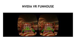 7
NVIDIA VR FUNHOUSE
 