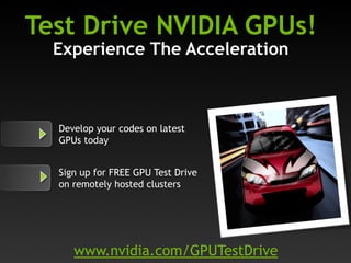 Test Drive NVIDIA GPUs!
Experience The Acceleration

Develop your codes on latest
GPUs today
Sign up for FREE GPU Test Drive
on remotely hosted clusters

www.nvidia.com/GPUTestDrive

 