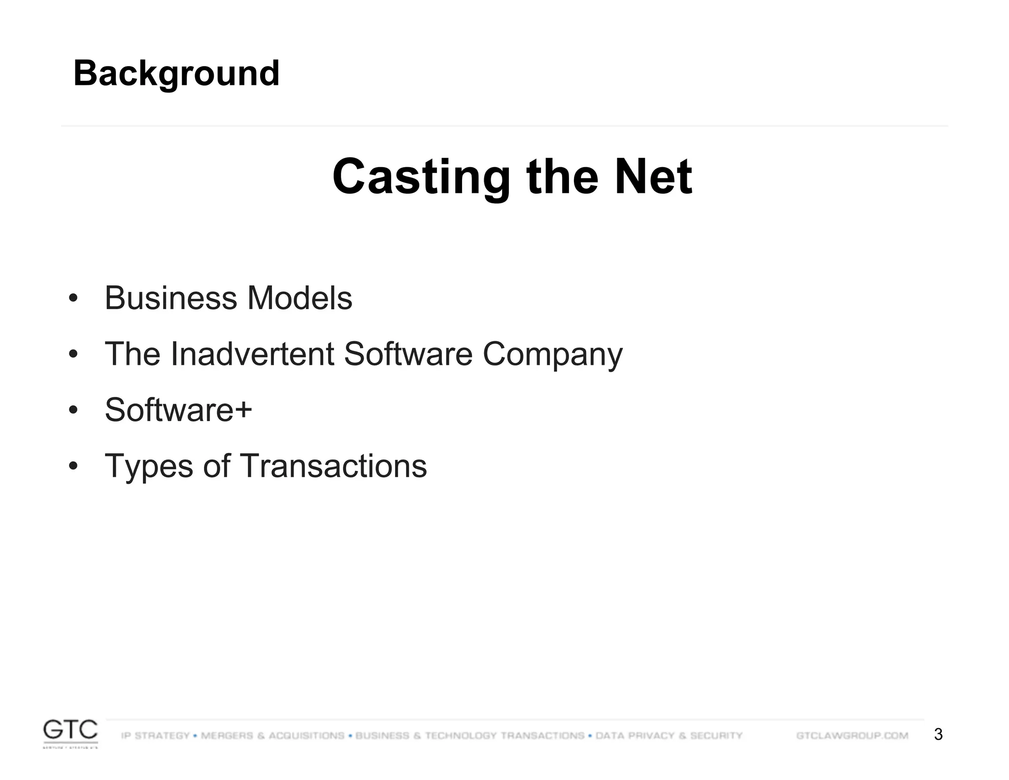 3
Background
Casting the Net
• Business Models
• The Inadvertent Software Company
• Software+
• Types of Transactions
 